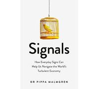 Signals: How Everyday Signs Can Help Us Navigate the World's Turbulent Economy