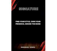 Signature, Find Your Style, Own Your Presence, Ignore the Noise