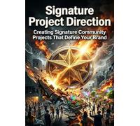 Signature Project Direction: Creating Signature Community Projects That Define Your Brand