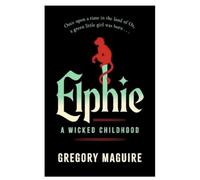 SIGNED Gregory Maguire Book Elphie - A Wicked Childhood 1st Edition & AFTAL Member Certificate Of Authenticity Memorabilia Autograph