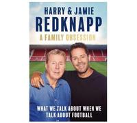SIGNED Harry & Jamie Redknapp Book A Family Obsession : What We Talk About When We Talk About Football First Edition & AFTAL Member Certificate Of Authenticity Memorabilia Autograph