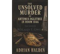Signed Roland T. Owen: The Unsolved Murder of Artemus Ogletree in Room 1046 and the Evidence That Never Named a Killer
