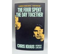 SIGNED - The Four Spent the Day Together By Chris Kraus New Hardback