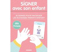 Signer avec son enfant: 30 signes pour favoriser les échanges parents-enfant, dès 6 mois: 30 signes pour favoriser les échanges parents-enfant dès 9 mois