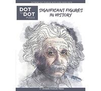 Significant Figures in History - Dot to Dot Puzzle (Extreme Dot Puzzles with over 15000 dots) by Modern Puzzles Press: Extreme Dot to Dot Books for ... and color (Modern Puzzles Dot to Dot Books)
