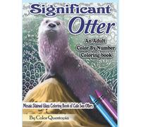 Significant Otter - An Adult Color By Number Coloring Book- Mosaic Stained Glass Coloring Book of Cute Sea Otters: Featuring Zen Doodle Otter Designs ... For Anxiety Relief and Relaxation: 38