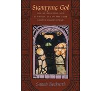 Signifying God: Social Relation and Symbolic Act in the York Corpus Christi Plays (Emersion: Emergent Village resources for communities of faith)