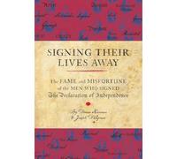 Signing Their Lives Away: The Fame and Misfortune of the Men Who Signed the Declaration of Independence (E)