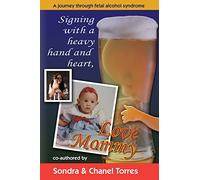 Signing with a heavy hand and heart, Love Mommy: A journey through fetal alcohol syndrome