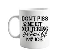 signkitsuk Don't P*** Me Off, Neutering is Part of My Job - Humorous Vet-Themed Cup for Animal Lovers, Veterinary Professionals, and Pet Owners. Funny 11oz Coffee Mug for Veterinarians