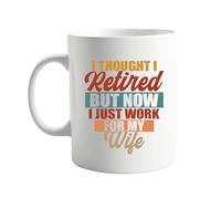 signkitsuk I Thought I Retired But Now I Just Work for My Wife 11oz Ceramic Coffee Mug - Humorous Retirement Gift for Husband, Funny Coffee Mug for Him, Quirky Present for Men