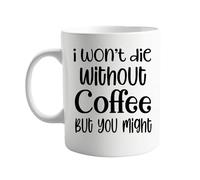 signkitsuk I Won’t Die Without Coffee, But You Might Funny 11oz Mug - Humorous Coffee Cup for Work, Home, or Office - Sarcastic Gift for Coffee Lovers, Friends, Colleagues, or Family