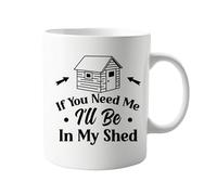 signkitsuk If You Need Me, I'll Be in My Shed 11oz Mug - Funny Gift for Shed Lovers, Gardeners, and DIY Enthusiasts - Coffee Mug for Outdoor Relaxation and Hobby Time