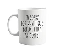 signkitsuk I'm Sorry for What I Said Before I Had My Coffee 11oz Mug - Humorous Ceramic Coffee Cup for Work, Home, Office - Gag Present for Coffee Lovers, Friends, Family, Coworkers