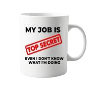 signkitsuk My Job is Top Secret Even I Don't Know What I'm Doing Mug, Funny Coffee Mug, Humorous Gift for Colleagues, Friends, or Family - Ideal Present for Office Humor, Witty Quote on Ceramic Mug