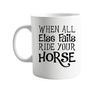 signkitsuk When All Else Fails, Ride Your Horse - Funny 11oz Coffee Mug for Equestrians, Horseback Riders, and Animal Lovers - Unique Gift Idea for Birthdays, Holidays, or Just Because
