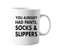signkitsuk You Already Had Pants Socks & Slippers Mug - Funny Sarcastic Coffee Cup - 11oz Ceramic Mug - Humorous Gift for Men, Women, Friends, Brothers or Sisters