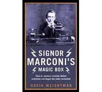 Signor Marconi's Magic Box: How an Amateur Inventor Defied Scientists and Began the Radio Revolution