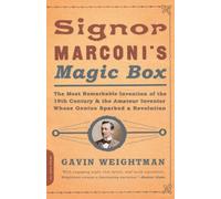 Signor Marconi's Magic Box: The Most Remarkable Invention Of The 19th Century & The Amateur Inventor Whose Genius Sparked A Revolution
