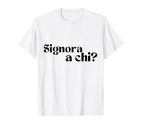 Signora a Chi? - Frase Divertente per Donne T-Shirt
