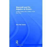 Signorelli and Fra Angelico at Orvieto: Liturgy, Poetry and a Vision of the End Time (Histories of Vision)