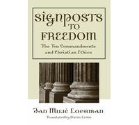 Signposts to Freedom: The Ten Commandments and Christian Ethics