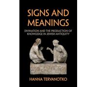 Signs and Meanings: Divination and the Production of Knowledge in Jewish Antiquity