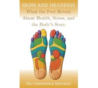 Signs and Meanings: What the Feet Reveal About Health, Stress, and the Body's Story