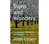 Signs and Wonders: The Meaning of Miracles in the Gospels.