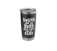 Signs are to Eyes Deafness Sign Language Deaf Awareness Stainless Steel Insulated Tumbler