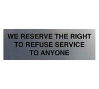 Signs ByLITA Basic We Reserve The Right to Refuse Service to Anyone Sign (Brushed Silver) - Small