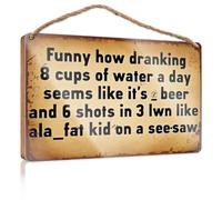Signs For Kitchen Funny How Drinking 8 Cups Of Water A Day Seems Like It'S Beer And Wooded Sign Posters For Teens Front Porch Decor