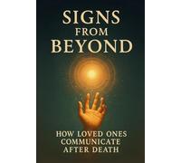Signs from Beyond: How Loved Ones Communicate After Death