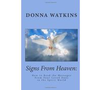 Signs From Heaven:: How to Read the Messages From Your Loved Ones in the Spirit World