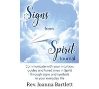 Signs from Spirit Journal: Communicate with your intuition, guides and loved ones in Spirit through signs and symbols in your everyday life