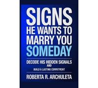 Signs He Wants to Marry You Someday: Decode His Hidden Signals and Build a Lasting Commitment