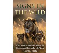 Signs in the Wild: What Animals Teach Us About the Constraints That Make Life Work