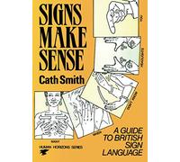 Signs Make Sense: A Guide to British Sign Language (Human horizons series)