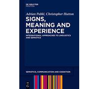 Signs, Meaning and Experience: Integrational Approaches to Linguistics and Semiotics: 15 (Semiotics, Communication and Cognition [SCC], 15)