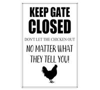 Signs Metal Plaque, Keep Gate Closed Don't Let The Chicken Out No Matter What They Tell You!, Wall Art Decor, Tin Poster Metal for Garden Man Cave Bar Pub M