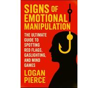Signs of Emotional Manipulation: The Ultimate Guide to Spotting Red Flags, Gaslighting, and Mind Games: 2 (Toxic Control: Outsmarting Manipulators, Narcissists & Emotional Predators)