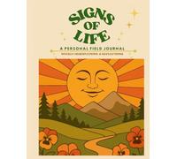 Signs of Life: A Personal Field Journal: Weekly Observations and Reflections