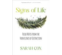 Signs of Life: Field Notes from the Frontlines of Extinction