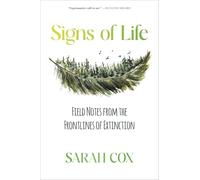 Signs of Life: Field Notes from the Frontlines of Extinction