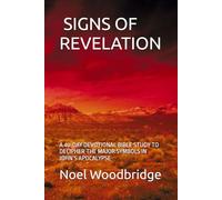 SIGNS OF REVELATION: A 40-DAY DEVOTIONAL BIBLE STUDY TO DECIPHER THE MAJOR SYMBOLS IN JOHN’S APOCALYPSE