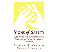 Signs of Safety : A Solution and Safety Oriented Approach to Child Protection Casework