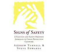Signs of Safety: A Solution and Safety Oriented Approach to Child Protection Casework