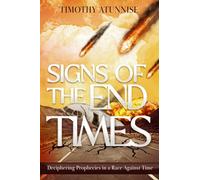 Signs of the End-Times: Deciphering Prophecies in a Race Against Time: 2 (The King is Coming)