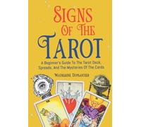 Signs of the Tarot : A Beginner's Guide to the Tarot Deck, Spreads, and the Mysteries of the Cards