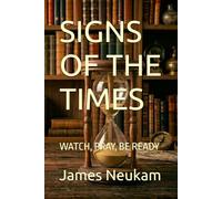 SIGNS OF THE TIMES: WATCH, PRAY, BE READY